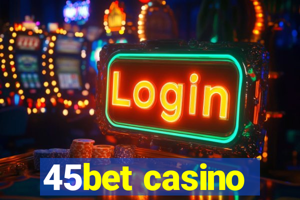 45bet casino